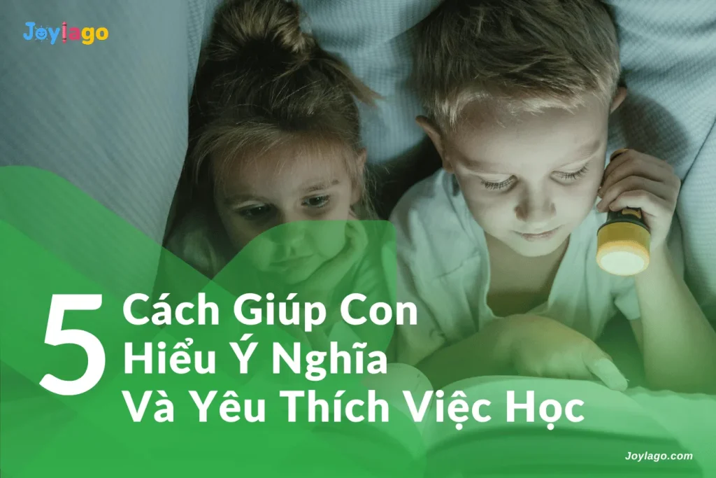 5 cach giup con hieu y nghia va yeu thich viec hoc