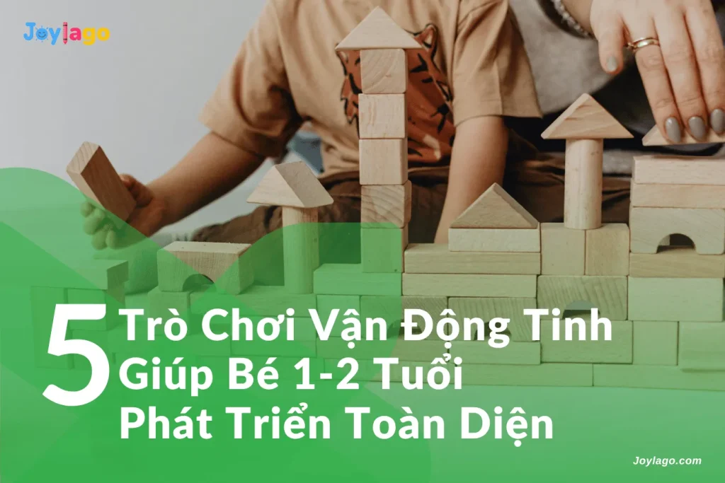 5 tro choi van dong tinh giup be 1 2 tuoi phat trien toan dien