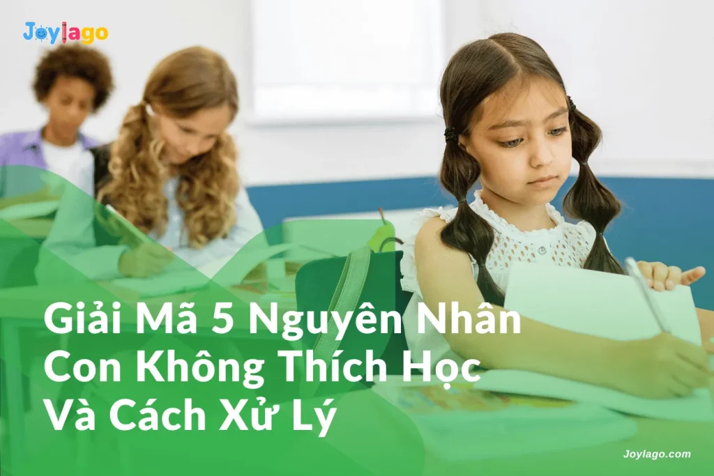 giai ma 5 nguyen nhan khien con khong thich hoc tap va cach xu ly