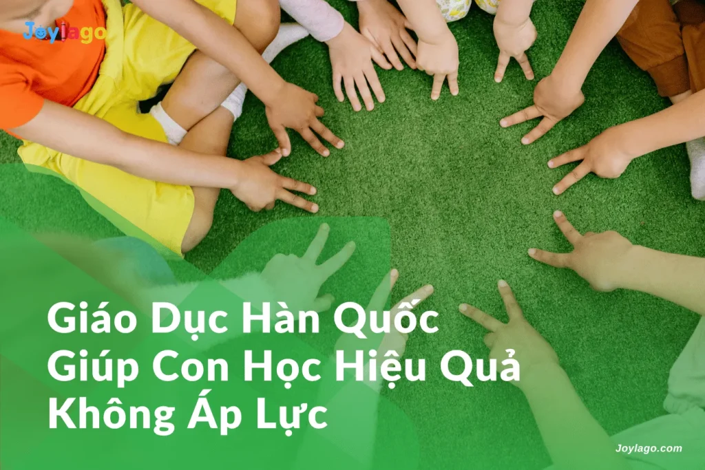 giao duc han quoc giup con hoc hieu qua khong ap luc