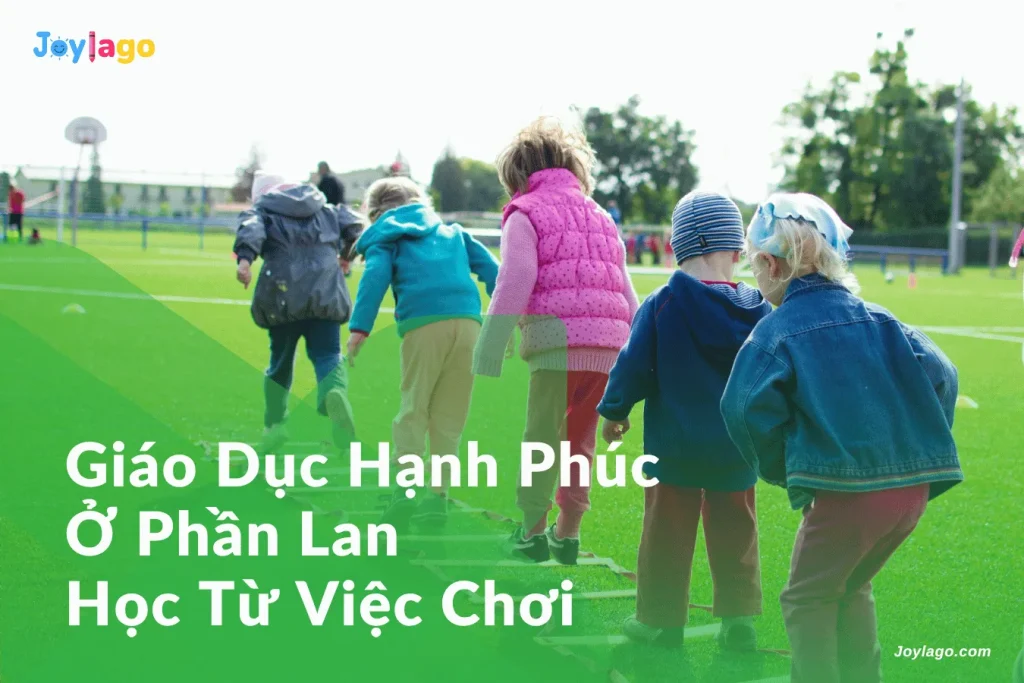 giao duc hanh phuc o phan lan hoc tu viec choi