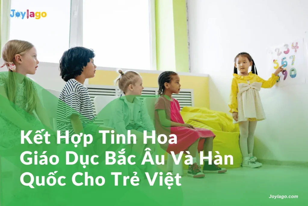 ket hop tinh hoa giao duc bac au va han quoc cho tre viet